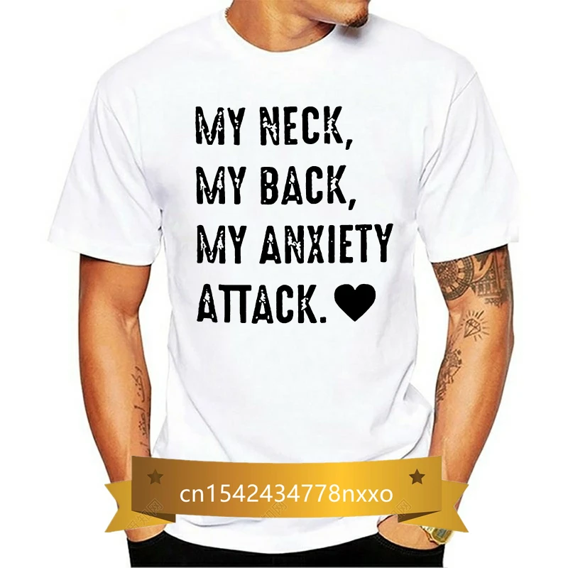 

My Neck My Back My Anxiety Attack Men T Shirt Cotton S 6Xl