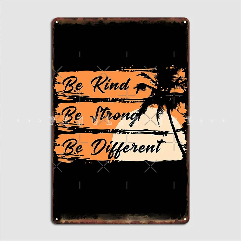 

Be Kind Be Strong Be Different Motivational Quote Metal Plaque Poster Plates Wall Mural Printing Cave Pub Tin Sign Poster