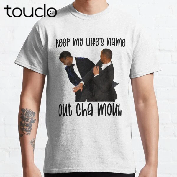 

Keep my wife’s name out of your mouth funny Chris will rock smith tv live fight slap Classic T-Shirt