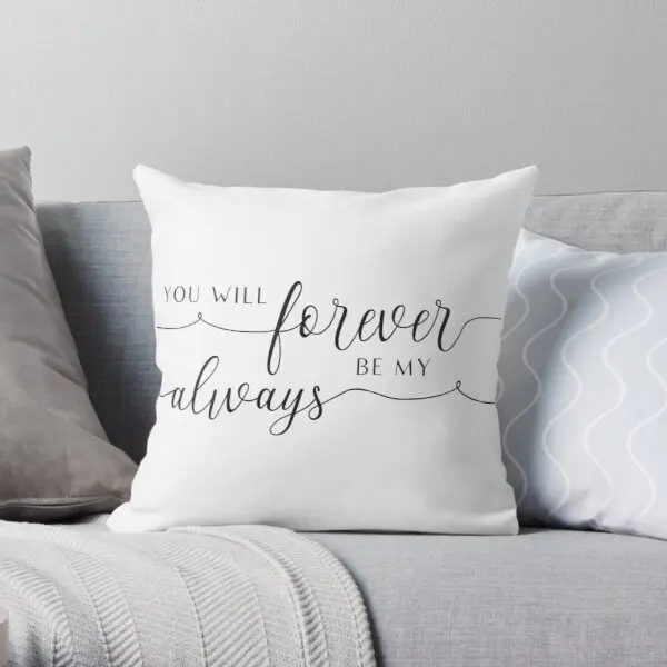 

You Will Forever Be My Always Printing Throw Pillow Cover Fashion Sofa Case Office Throw Hotel Decor Pillows not include