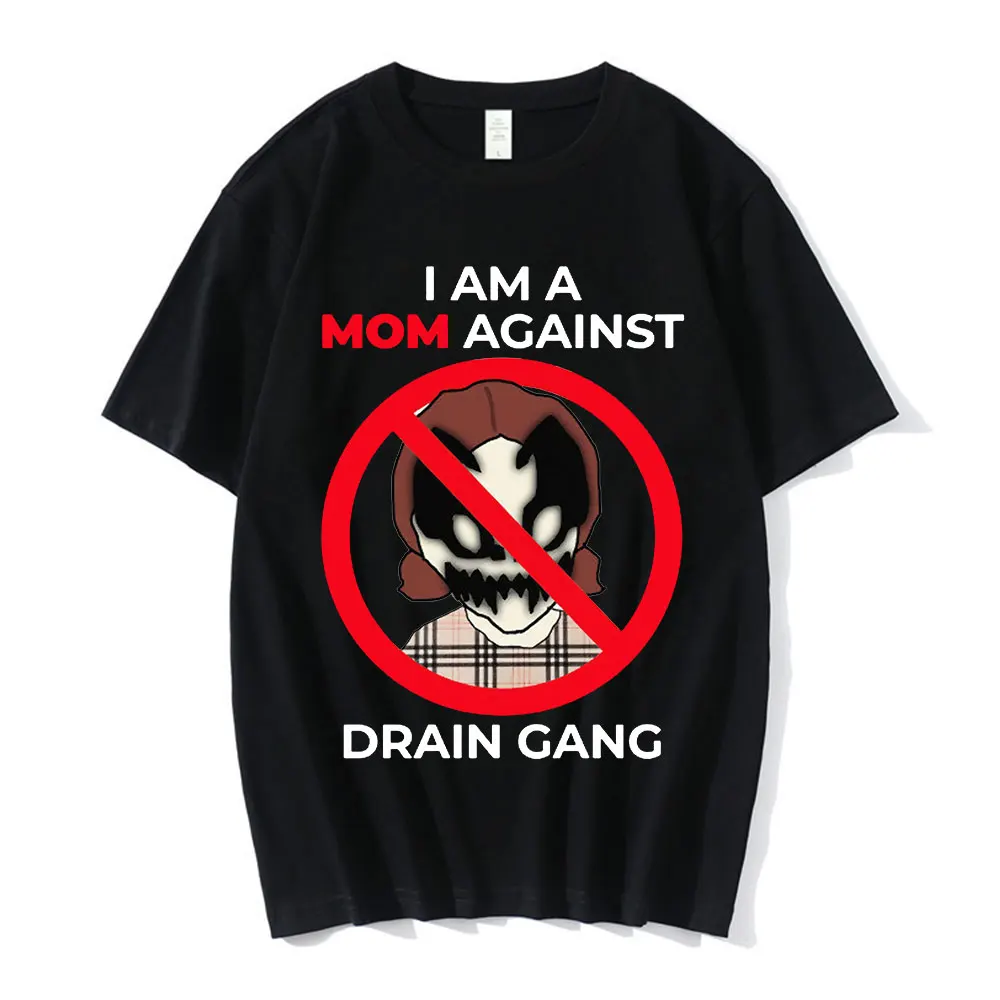 

I Am A Mom Against Drain Gang Print T Shirt I Dislike Drain Gang Novelty Unisex T-shirts Casual Loose Men Short Sleeve T-shirt