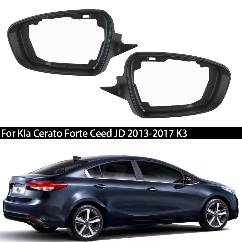 

Auto Replacement Rear View Mirror housing Left Right trim For Kia Cerato Forte Ceed JD 2013-2017 K3 car Side mirror frame holder