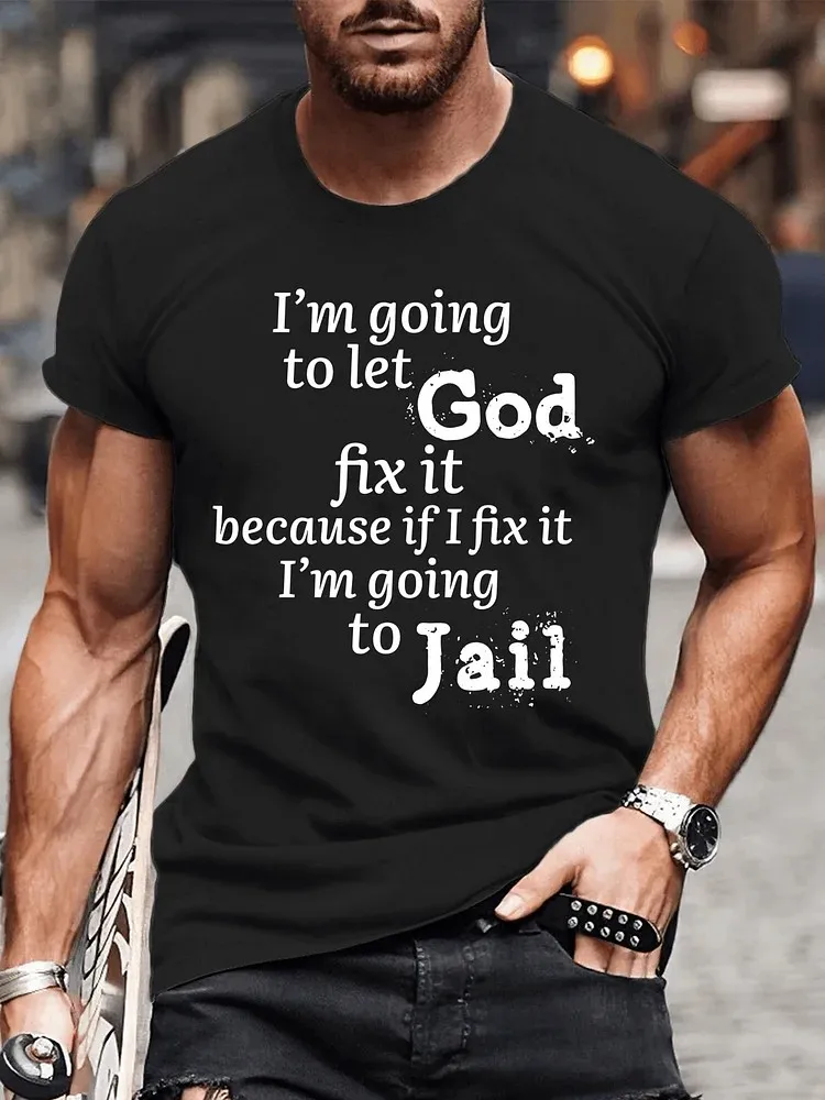 Men's Cotton I’m Going to Let God Fix It Because if I Jail Casual Text Letters T-Shirt