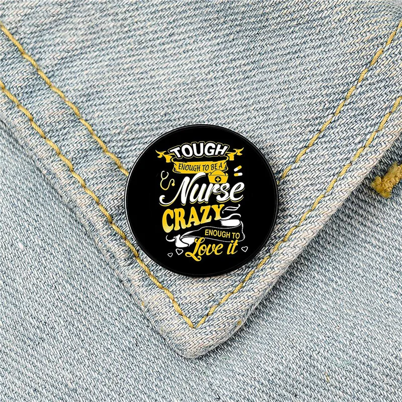 

Nurse Tough enough to be a nurse Pin Custom Funny Brooches Shirt Lapel Bag Cute Badge Jewelry Gift for Lover Girl Friends