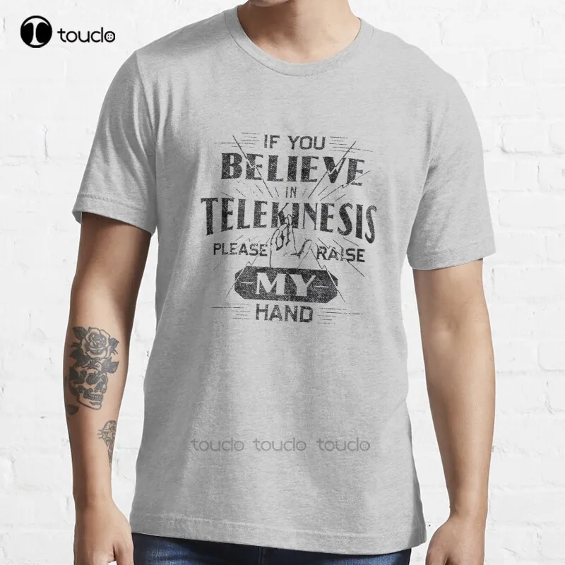 

New If You Believe In Telekinesis Please Raise My Hand T-Shirt Cotton Men Tee Shirt Custom Gift Tee Shirt Streetwear All Seasons