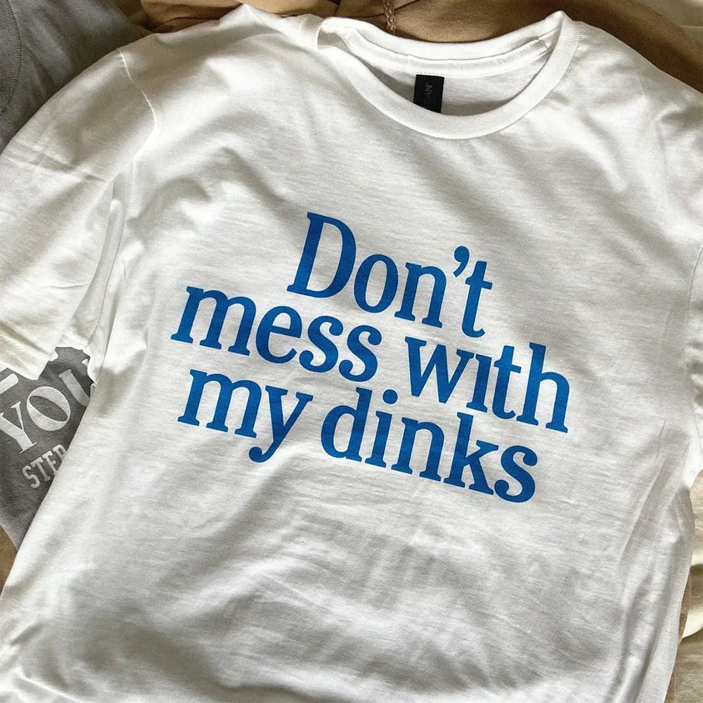 

Белая футболка унисекс с надписью Don't беспорядок с моим Dinks, летние свободные хлопковые повседневные топы с коротким рукавом и графическим принтом