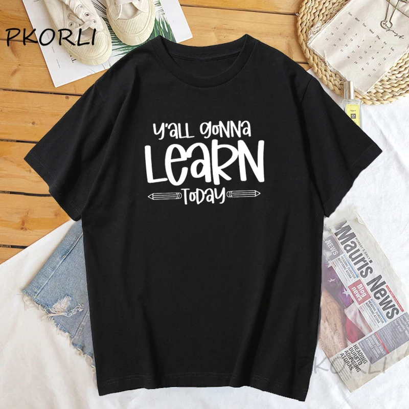 

You All Gonna Learn Today T-shirt Women Teacher Life Cotton Short Sleeve Graphic Tee Shirt Summer Woman T-shirts Streetwear Tops