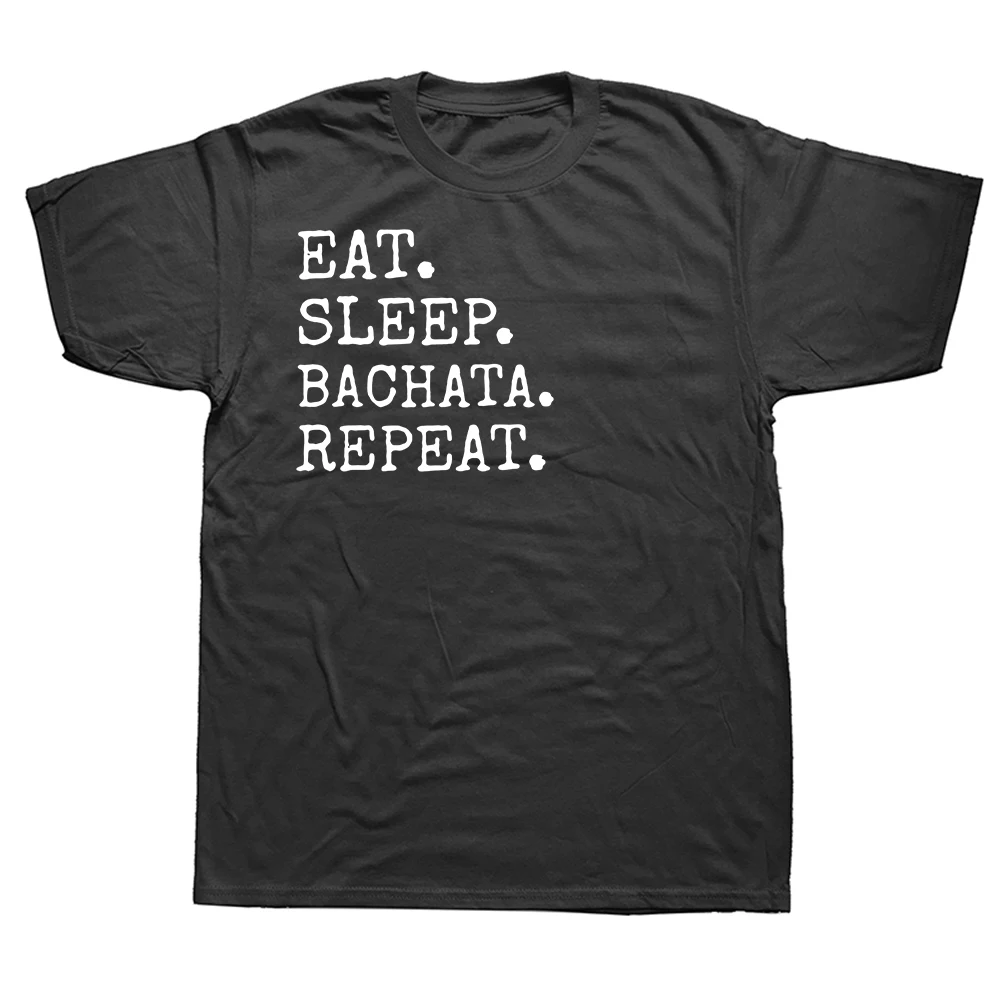 

Новинка, потрясающие футболки для повторных танцев с надписью Eat Sleep, Бачата, хлопковая уличная одежда с графическим рисунком, летняя футбол...