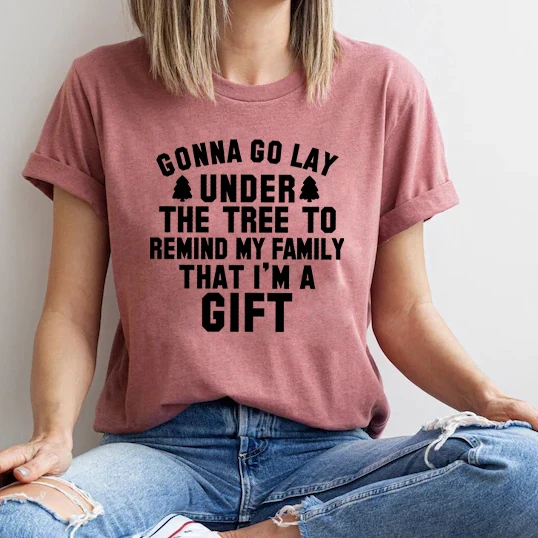 

Gonna Go Lay Under The Tree To Remind My Family That I'm I Gift Printed T Shirts for Women Graphic T Shirts Female Cotton Shirt