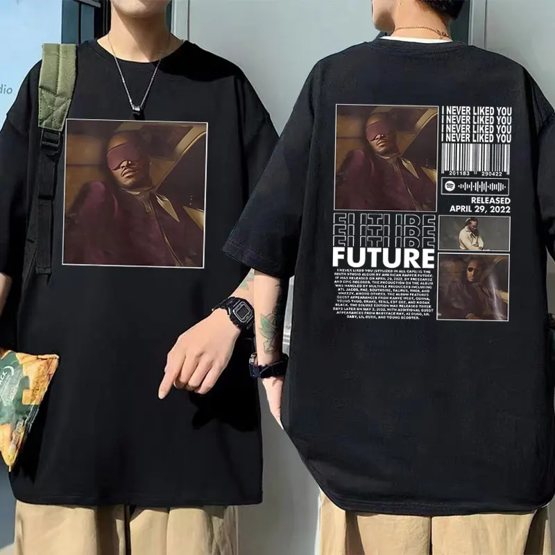 

Rapper Future I Never Liked You Graphic T Shirt Male Streetwear High Quality Men's Tops Tees Men Women Hip Hop Oversized Tshirt