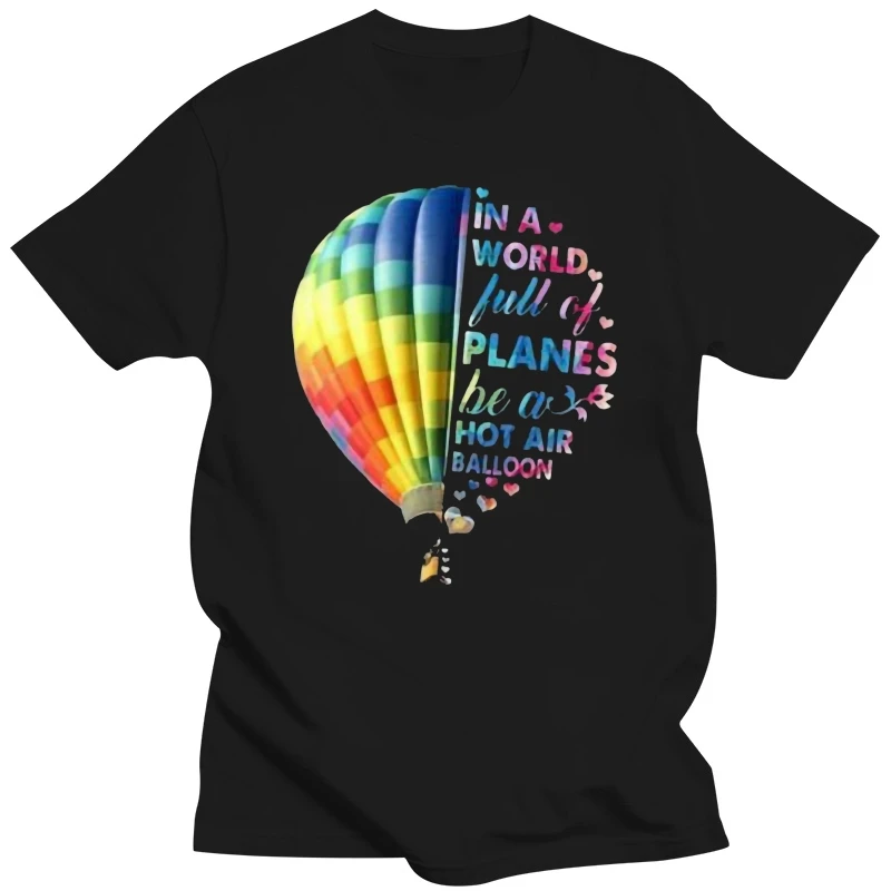 In A World Full Of Planes Be A Hot Air Balloon Ladies T-Shirt Cotton S-3Xl Big Tall Tee Shirt