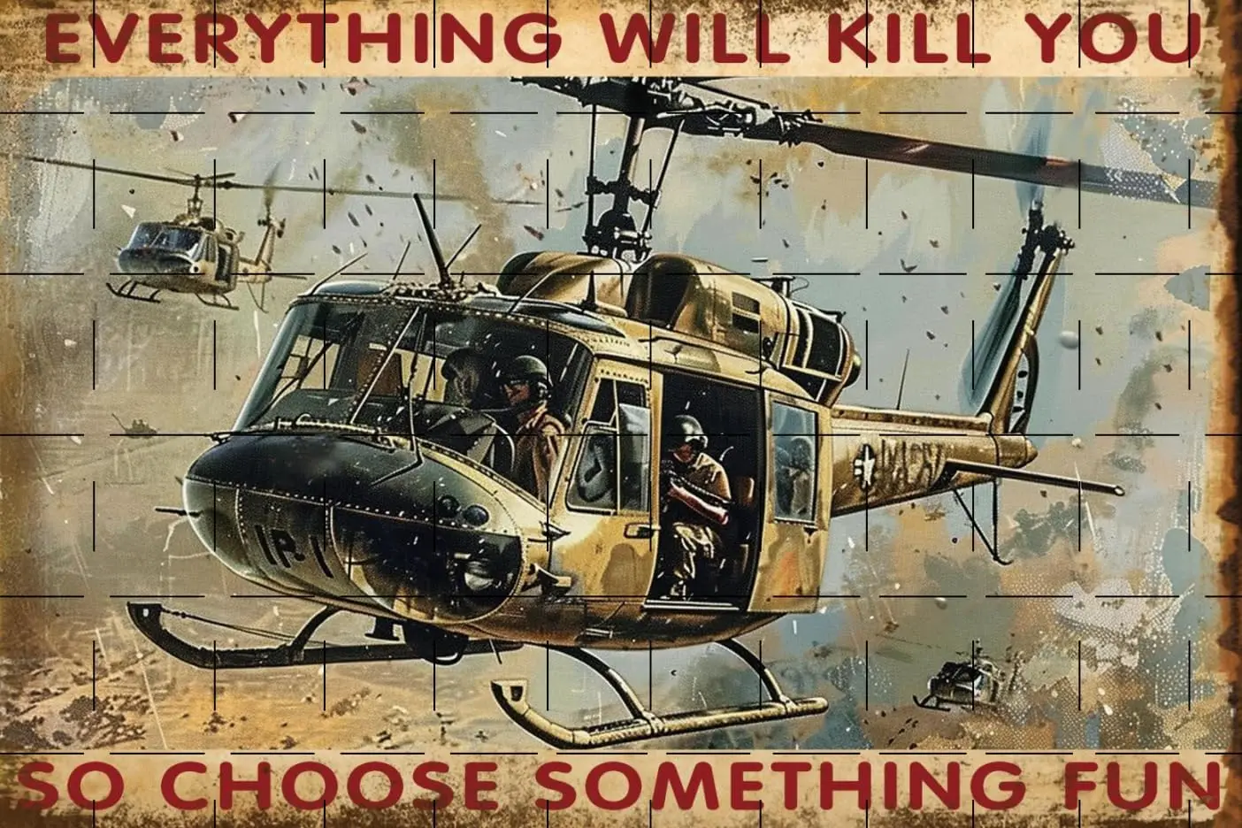 Everythng Wll Kll You So Choose Somethng Fun Solder Plot Helcopter vton Decor Gfts Vetern Plque Poster St
