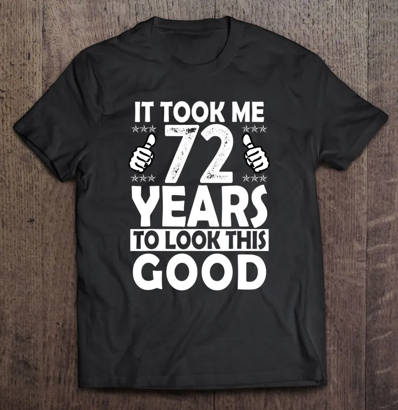 

Мне потребовалось 72 года, чтобы выглядеть хорошо, Забавные футболки 72 года, мужские рубашки в стиле Харадзюку, гранж, женская футболка оверс...