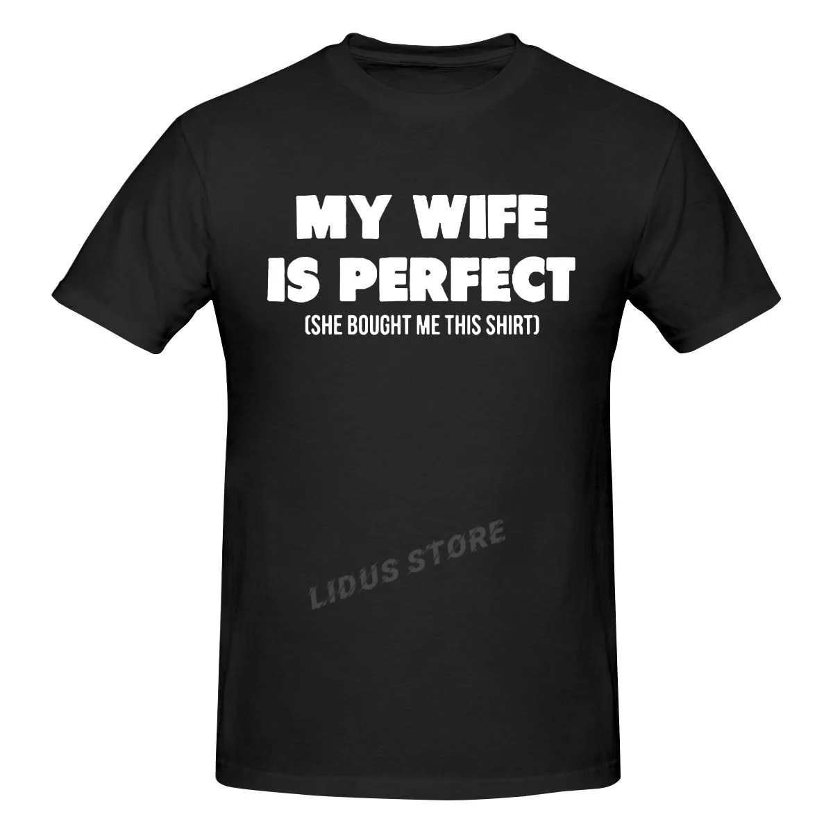 

My Wife Is Perfect She Bought Me This Shirt T-Shirt Mens Summer Style Fashion Short Sleeves Streetwear T Shirts