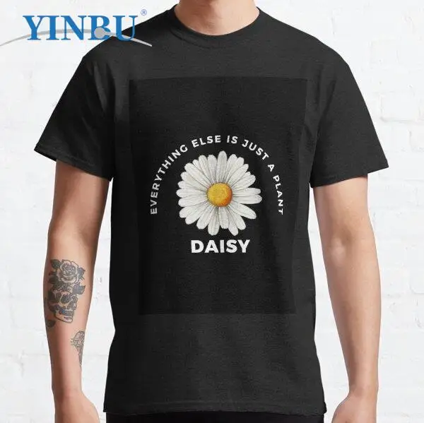 

Everything Else Is Just A Plant- Daisy High quality Men's short t-shirt 2023 Graphic Tee