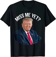 president donald trump miss me yet funny political 2024 t shirt summer cotton short sleeve o neck mens t shirt new s 3xl