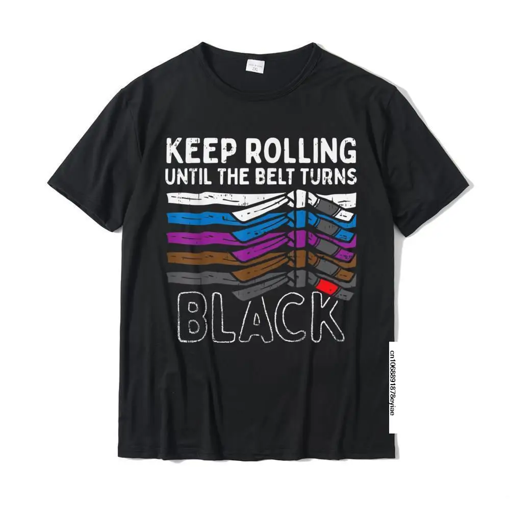 

Keep Rolling Until Belt Turns Black Jiu Jitsu BJJ Sport Gift T-Shirt Tees Popular Gift Cotton Men Top T-Shirts 3D Printed