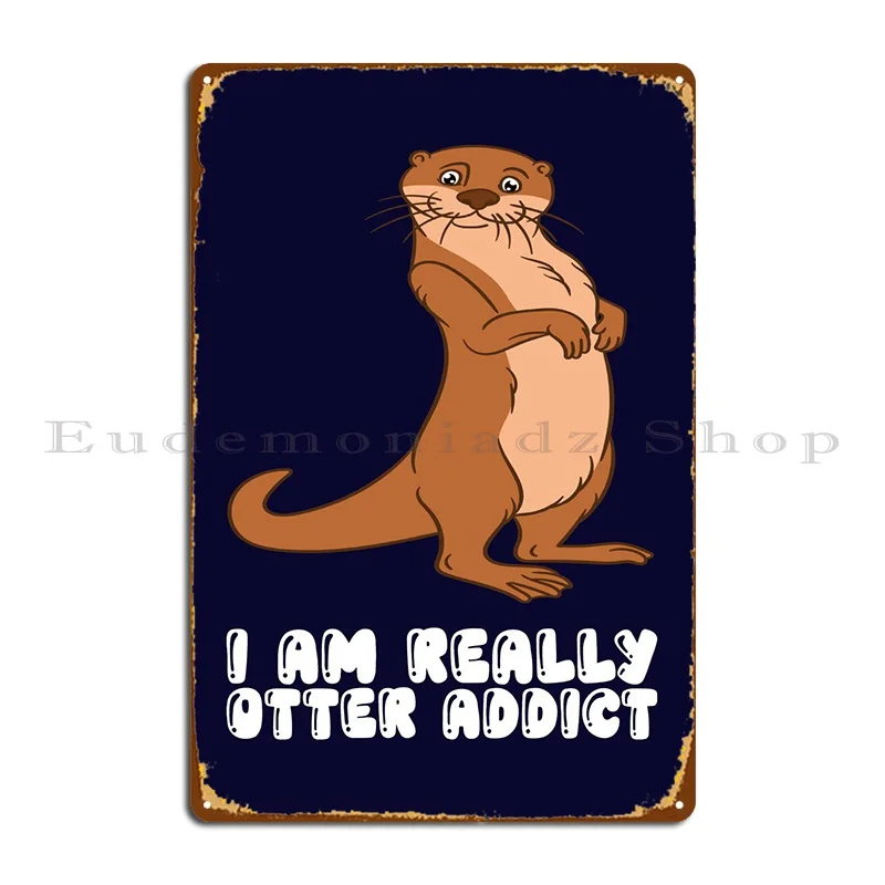 

Cute Otter Puns And Otter Metal Sign Poster Rusty Design Club Bar Customized Club Tin Sign Poster