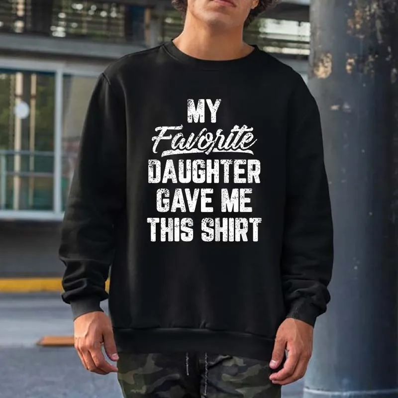 

My Favorite Daughter Gave Me This Funny Father's Day Sweatshirts Men Women Streetwear Crewneck Hooded Oversized Cotton Hoodies