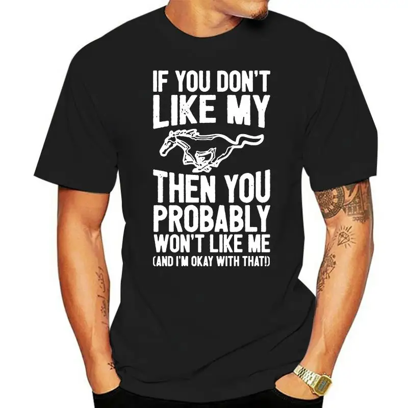 Printed Mustang Horse - You Probably Won't Like Me T Shirt For Mens Cotton Unisex Army Green Male Comical Adult T-Shirts