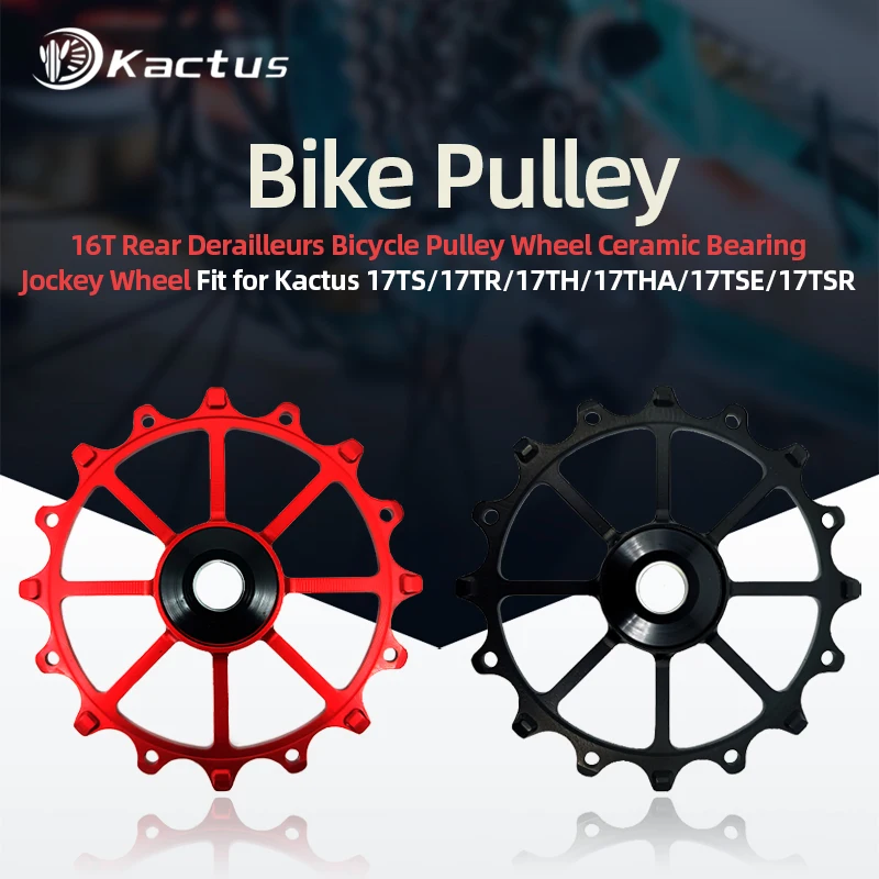 KACTUS 16T Rear Derailleurs Bicycle Pulley Wheel Ceramic Bearing Jockey Wheel 10S 11S Fit For 17TH/17THA/17TSR/17TSE/17TS/17TR