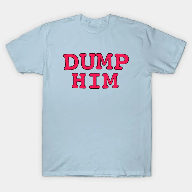

Men T-Shirt Britney Dump Him Tshirt Women T Shirt