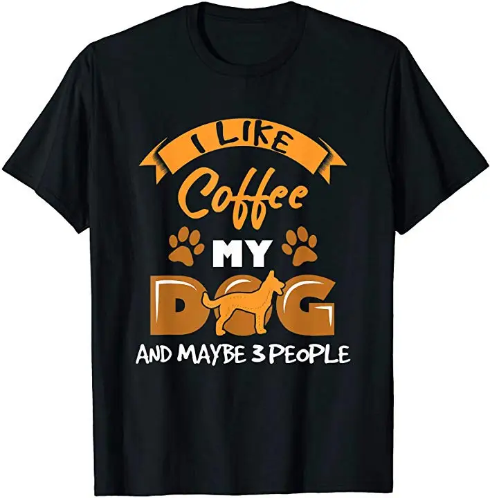 

I Like Coffee My Dog and Maybe 3 People. Funny Dog Lover Gift T-Shirt 100% Cotton O-Neck Summer Short Sleeve Casual Mens T-shirt