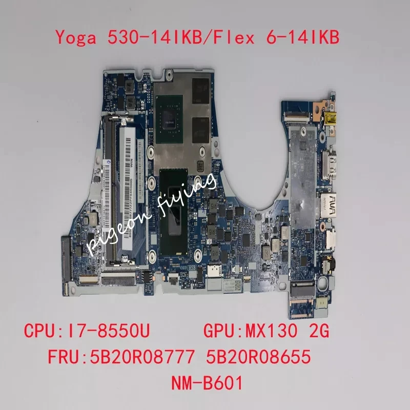 

For Ieapad Yoga 530-14IKB/ Flex 6-14IKB Laptop Motherboard CPU :I7-8550U GPU:MX130 2G NM-B601 FRU:5B20R08655 5B20R08777 Test Ok