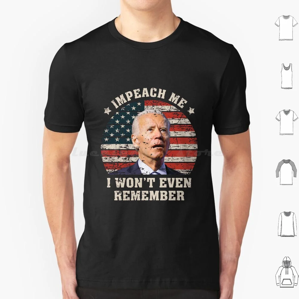 

Impeach Me I Won'T Even Remember Funny Joe Biden Memes T Shirt Big Size 100% Cotton Impeach Me I Wont Even Remember Anti Biden