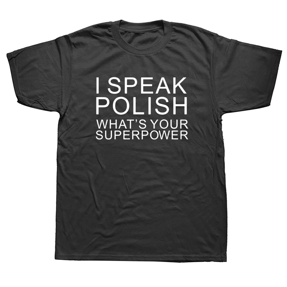

I Speak Polish What Your Superpower T Shirt Graphic Cotton Streetwear Short Sleeve O-Neck Harajuku Hip Hop T-shirt Mens Clothing