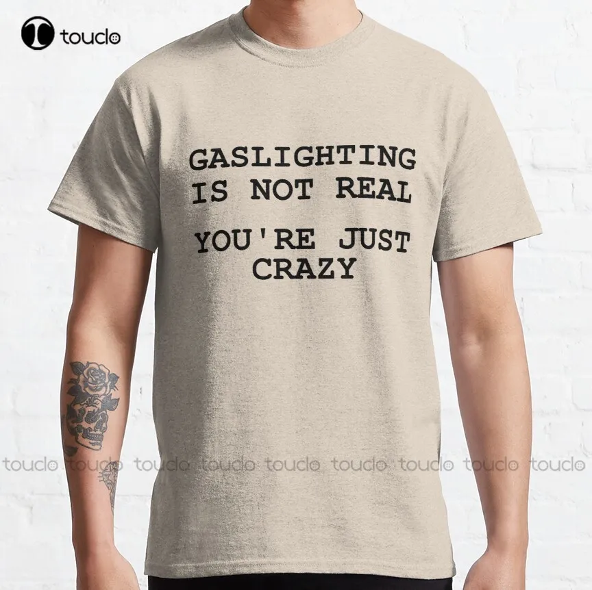 

Gaslighting Is Not Real Classic T-Shirt T-Shirts For Women Cotton Outdoor Simple Vintag Casual T-Shirt Gd Hip Hop Xs-5Xl Unisex