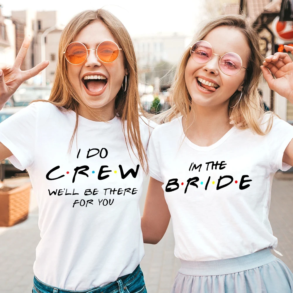 I Do Crew Will Be There for You Women T Shirts Cotton Team Bride Bachelorette T-shirts Girls Hen Party Tops Tee Ladies Clothes