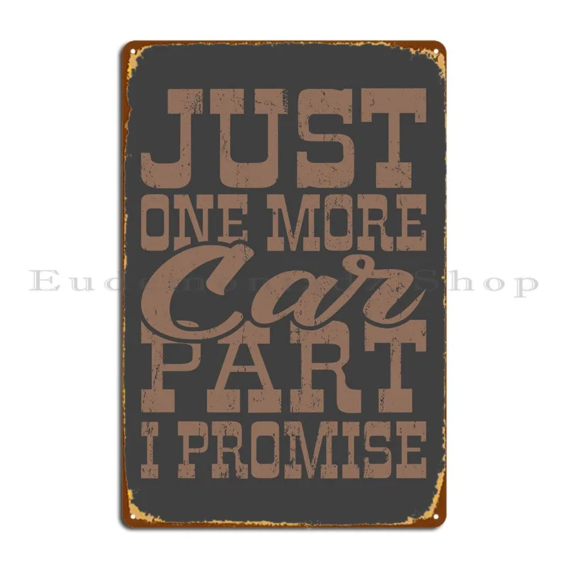 

Just One More Car Part Metal Plaque Poster Party Garage Create Iron Living Room Tin Sign Poster