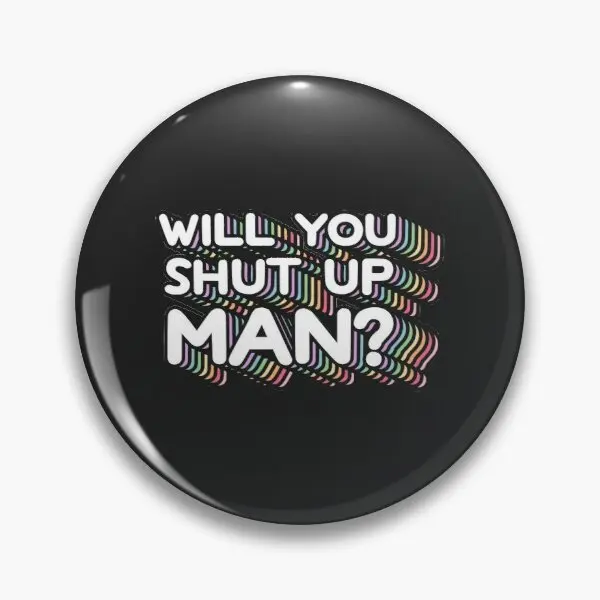 

Will You Shut Up Man Customizable Soft Button Pin Funny Clothes Creative Hat Collar Badge Lapel Pin Cute Gift Brooch Women