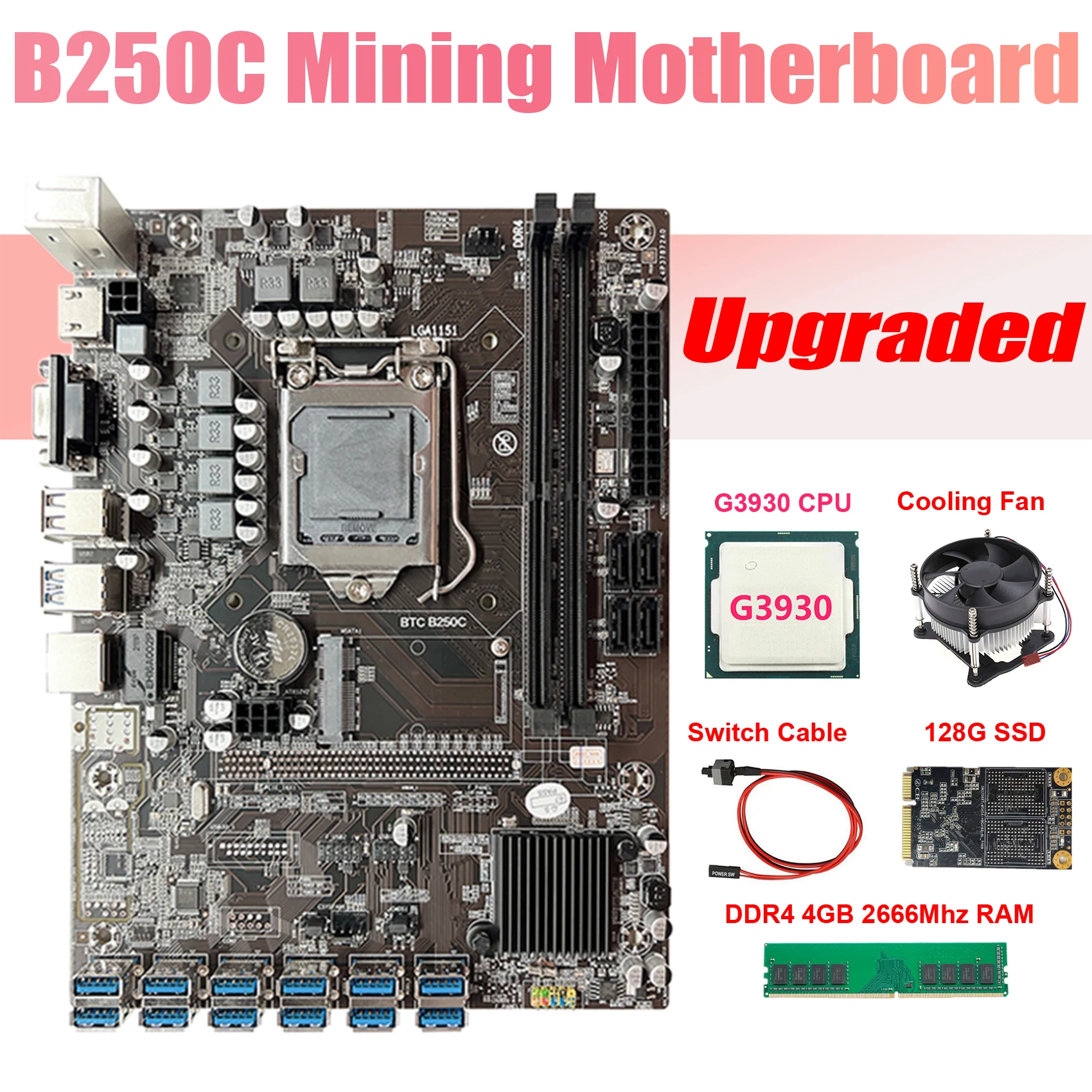 

Материнская плата B250C ETH Miner + процессор G3930 + вентилятор + DDR4 4 Гб 2666 МГц ОЗУ + 128G SSD + кабель переключателя 12USB3.0 слот GPU для BTC