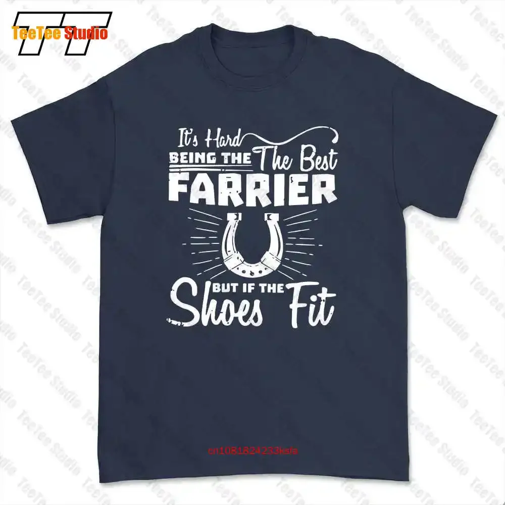It’S Hard Being The Best Farrier But If Shoes Fit T-shirt Tee 3VY0