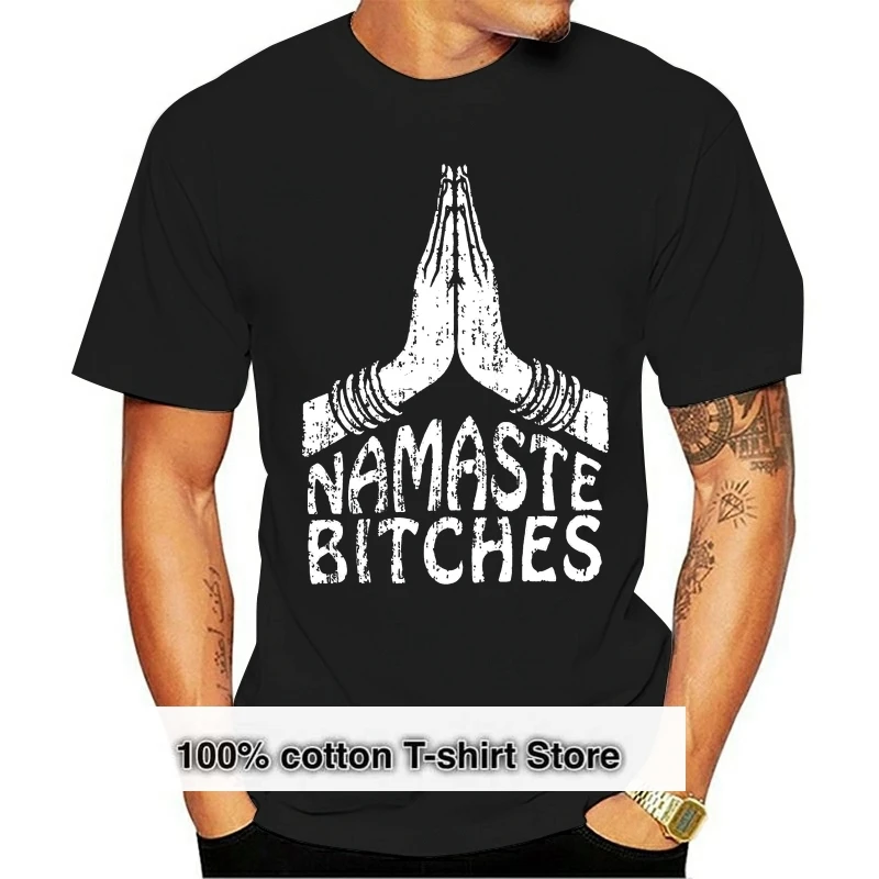 

High Quality Casual Prints Tee New NAMASTE BITCHES Shirt Unisex Fitted men's Sizes Yogas Hands Gesture Man T-Shirt