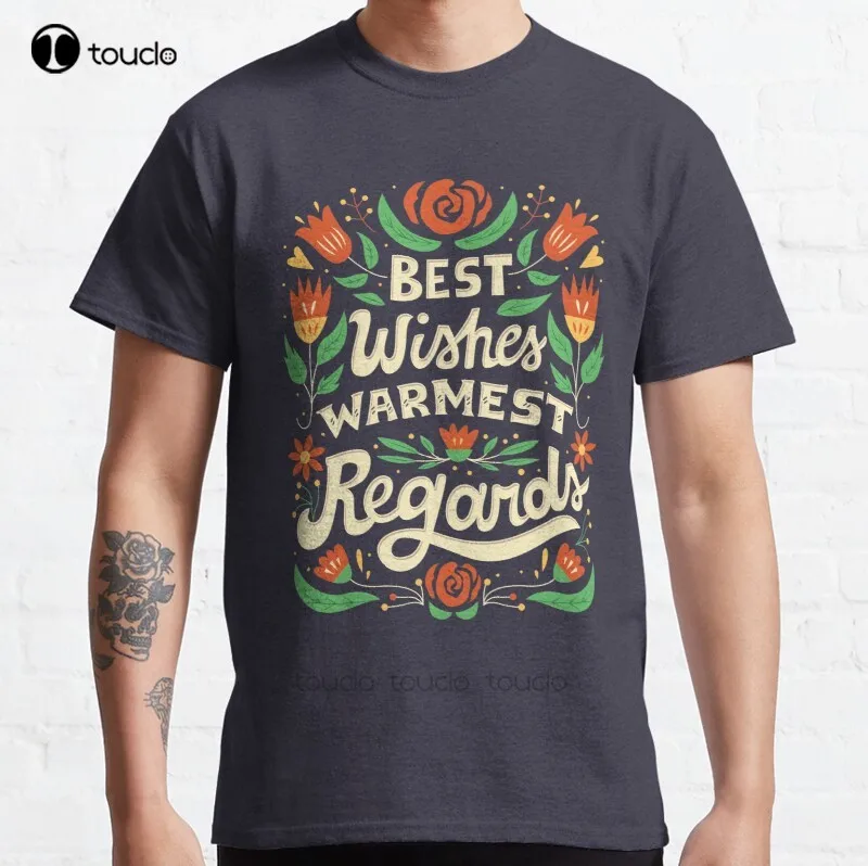 

New Best Wishes Warmest Regards Classic T-Shirt Cotton Men Tee Shirt Custom Aldult Teen Unisex Digital Printing Tee Shirts