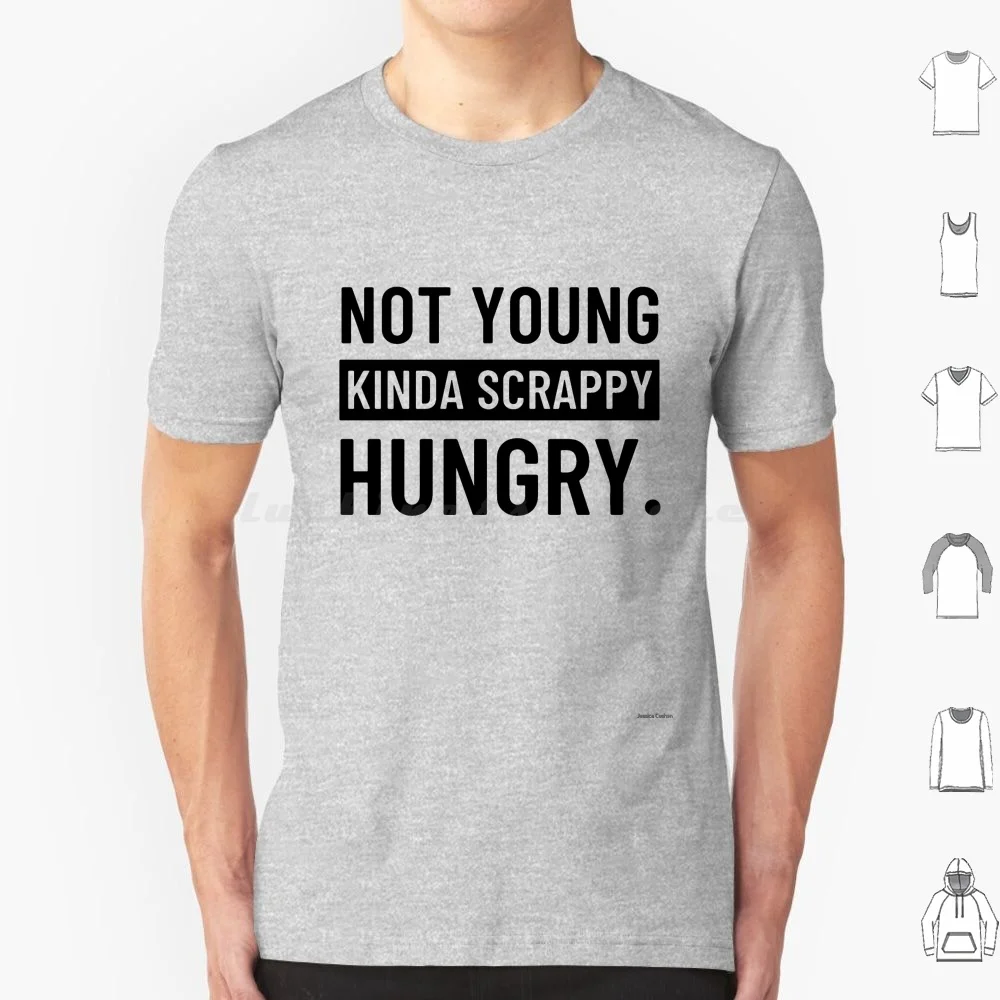 

Not Young , Kinda Scrappy , Hungry. T Shirt Cotton Men Women Diy Print Young Scrappy And Hungry Not Throwing Away My Shot My