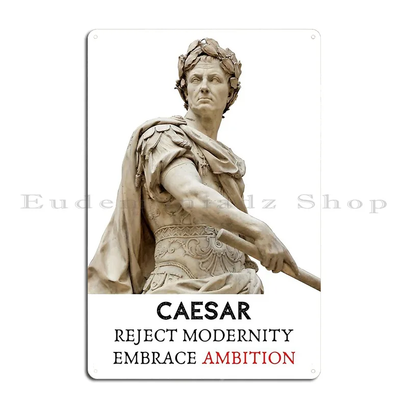 Caesar Reject Modernity Embrace Ambition металлическая табличка на заказ пещерный клуб вечерние