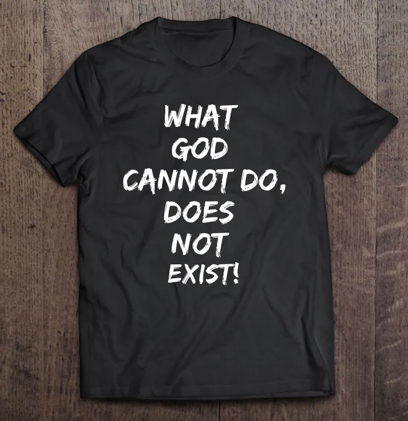 

What God Cannot Do Does Not Exist T-Shirts Oversize Women's T-Shirt Clothing Tshirts For Men Short Sleeve T-Shirts Men's Shirt