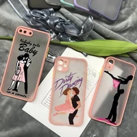 dirty dancing phone case matte transparent for iphone 11 12 13 7 8 plus mini x xs xr pro max cover