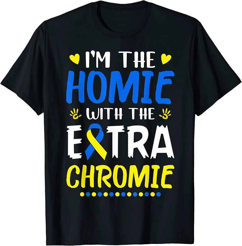 

New I'M The Homie With Extra Chromie Down Syndrome Awareness Day T-Shirt