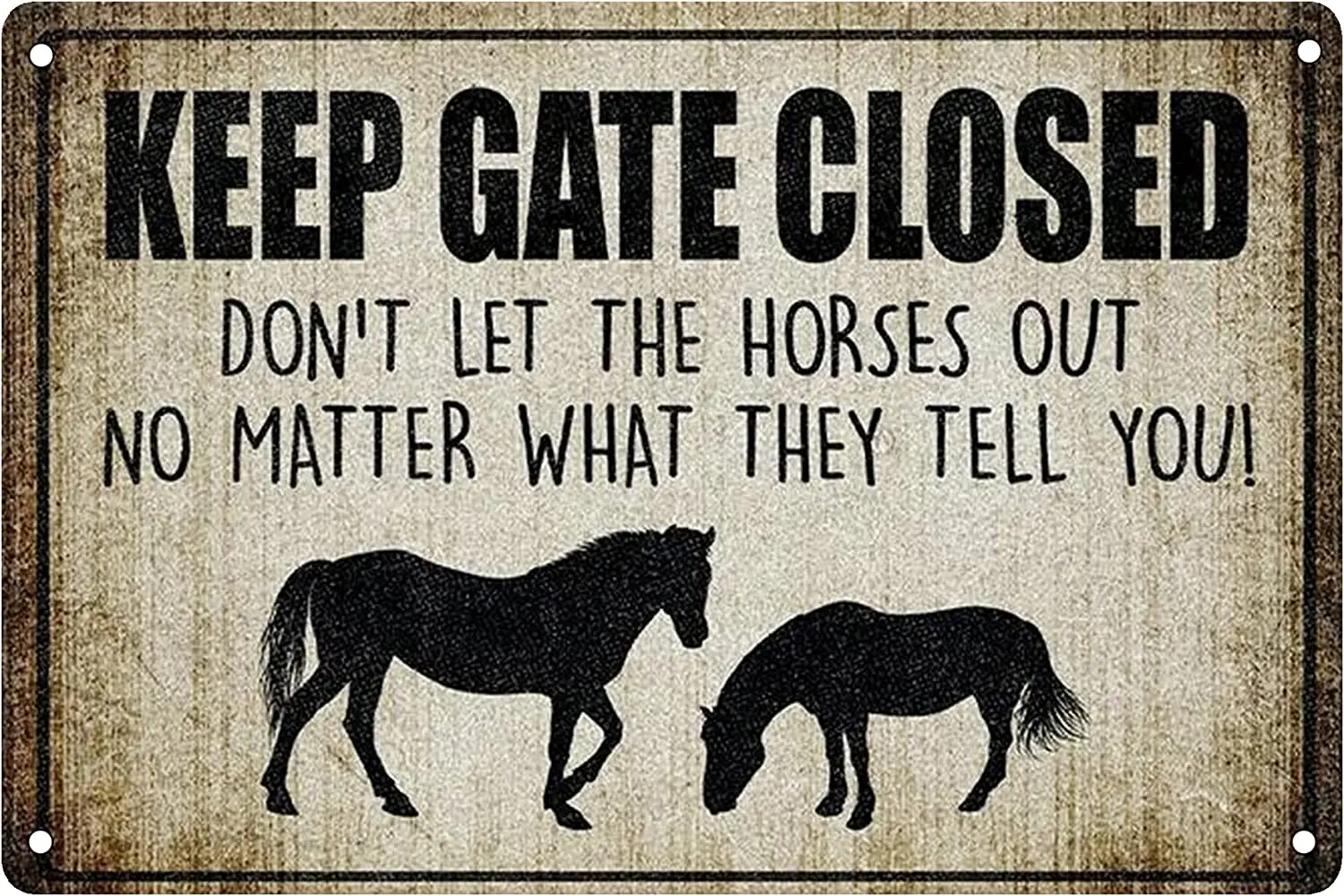 

Keep Gate Closed Don't Let The Horses Out No Matter What They Tell You Retro Vintage Metal Tin Signs Wall Decoration