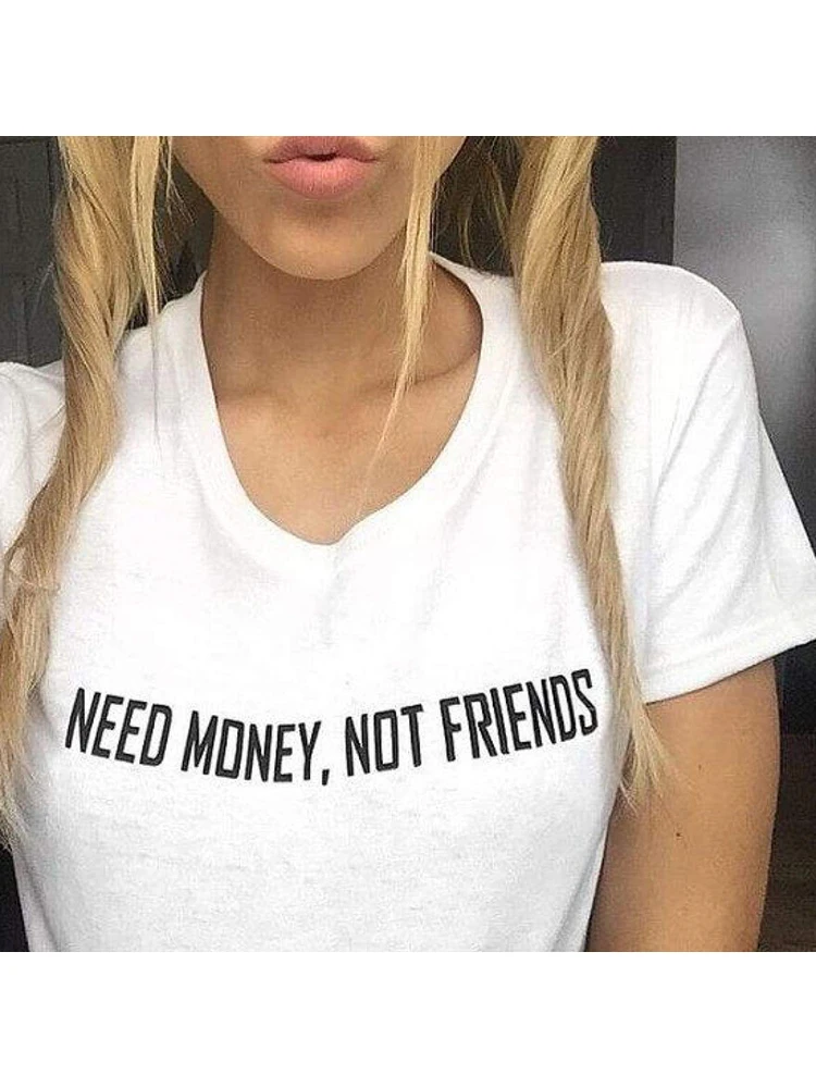 

Need Money Not Friends T Shirt Trending Slogan T-shirts Women Sayings Quotes Trendy Tumblr Tee Outfits