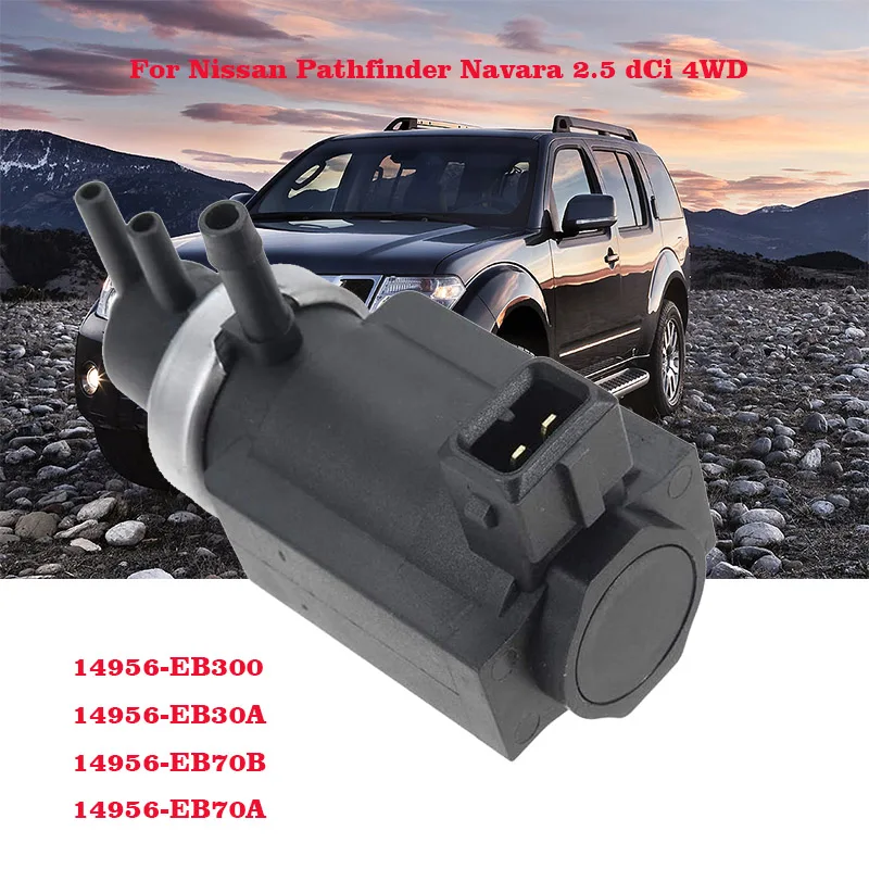 

Auto Car Turbo Pressure Solenoid Valve for Nissan Pathfinder Navara 2.5 dCi 4WD 14956-EB300 14956-EB30A 14956-EB70B 14956-EB70A