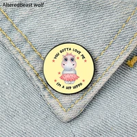 you gotta love me im a hip hippo pin custom funny brooches shirt lapel bag cute badge jewelry gift for lover girl friends