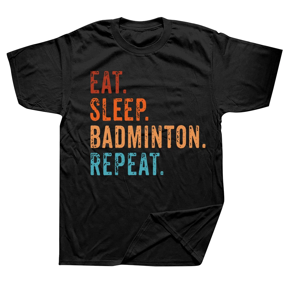 

Funny Eat Sleep Badminton Repeat Vintage T Shirts Graphic Cotton Streetwear Short Sleeve Birthday Gifts Summer Style T-shirt