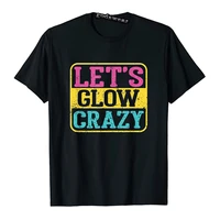 lets glow crazy party glow birthday party t shirt letters printed clothes for women men graphic tee tops