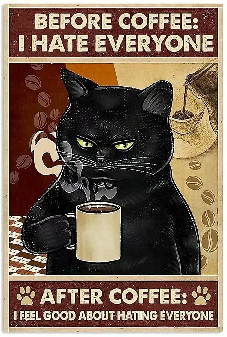

Black Cat Metal Poster Before Coffee I Hate Everyone Afeter Coffee I Feel Good About Hating Everyone Funny Kitty Tin Signs